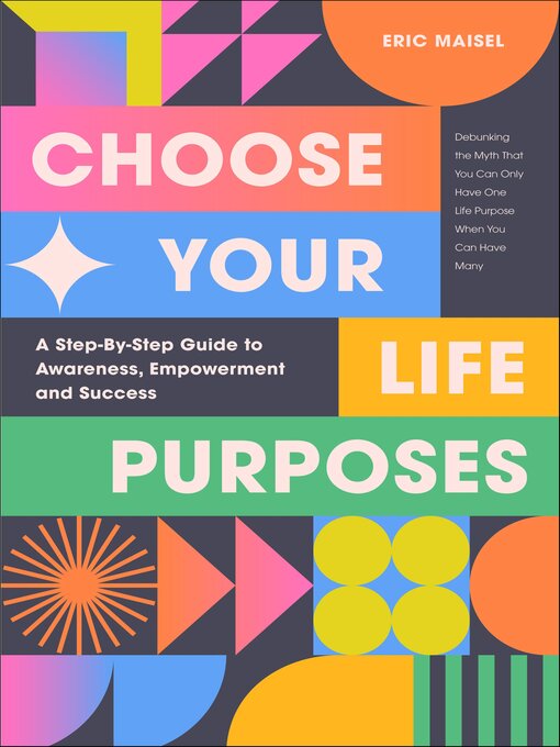 Title details for Choose Your Life Purposes by Eric Maisel - Available